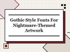 Gothic Style Fonts for Nightmare Themed Artwork