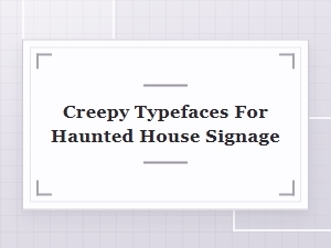 Creepy Typefaces for Haunted House Signage