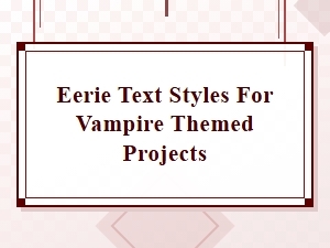 Eerie Text Styles for Vampire Themed Projects