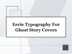 Eerie Typography for Ghost Story Covers